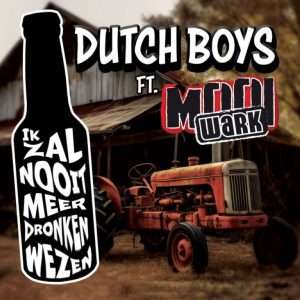 Dutch Boys ft. Mooi Wark --> Ik zal nooit meer dronken wezen