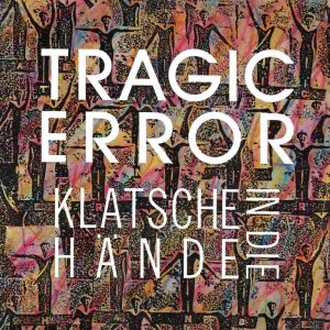 Tragic Error --> Klatsche in die Hände