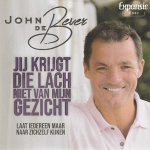 John de Bever --> Jij krijgt die lach niet van mijn gezicht